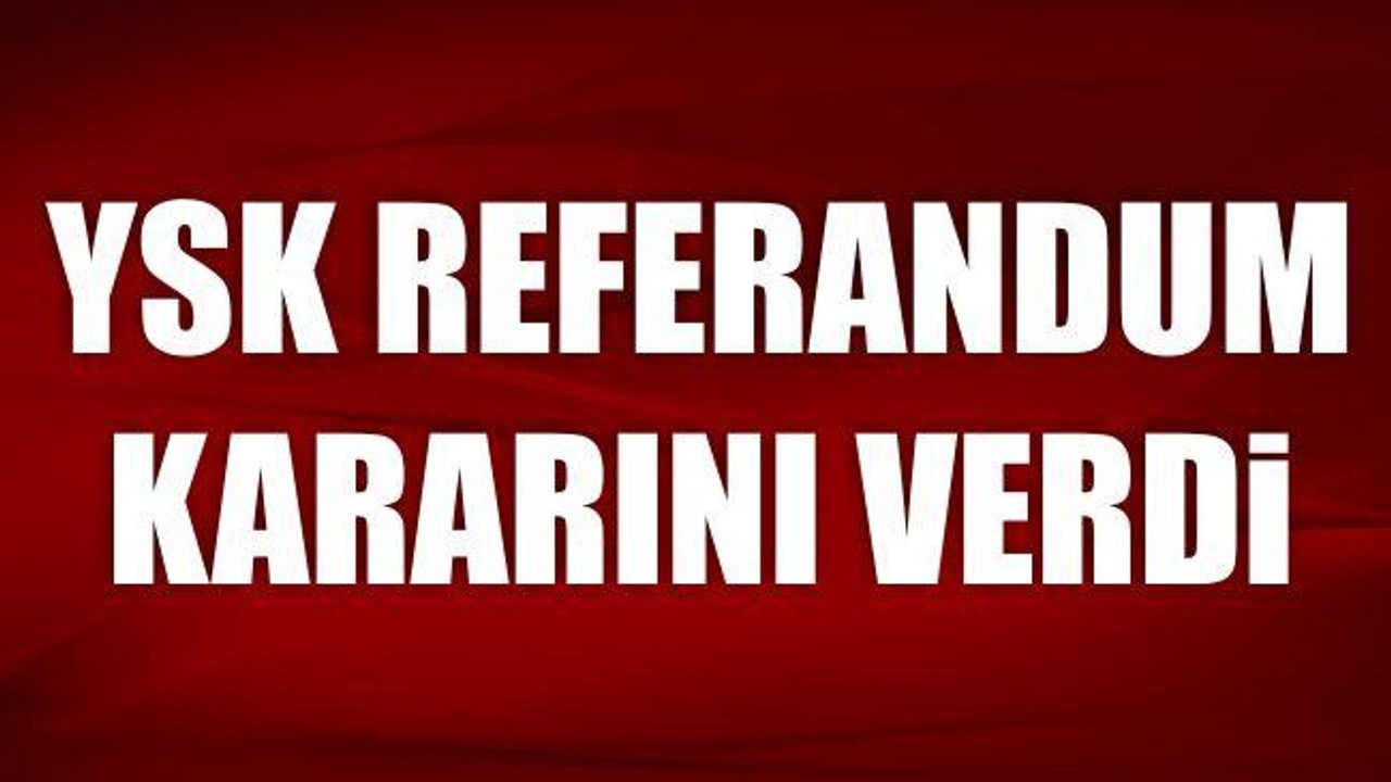 YSK referandum kararını verdi