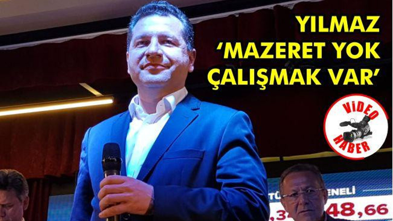 Yılmaz 'Mazeret yok çalışmak var'