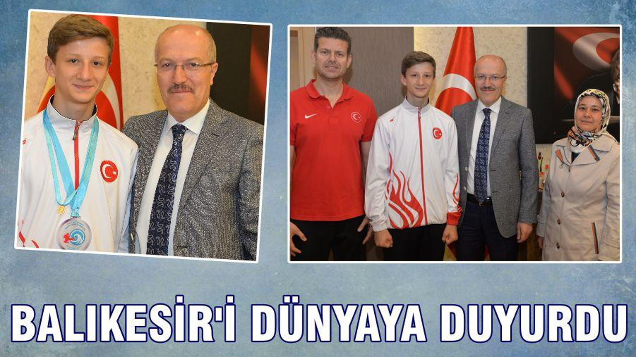 BALIKESİR’İ DÜNYAYA DUYURDU