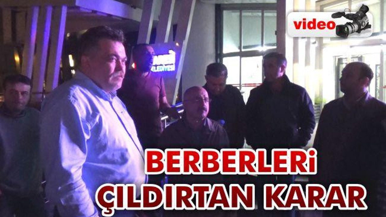Berberleri çıldırtan karar
