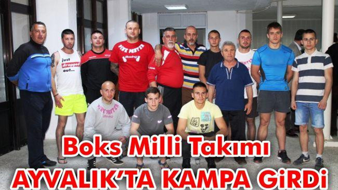Boks Milli Takımı Ayvalık’ta kampa girdi