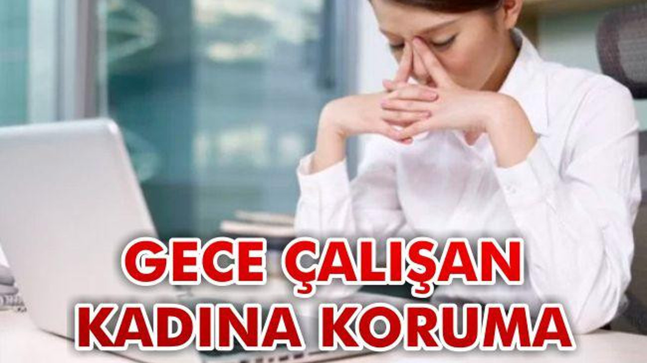 Gece çalışan kadına koruma