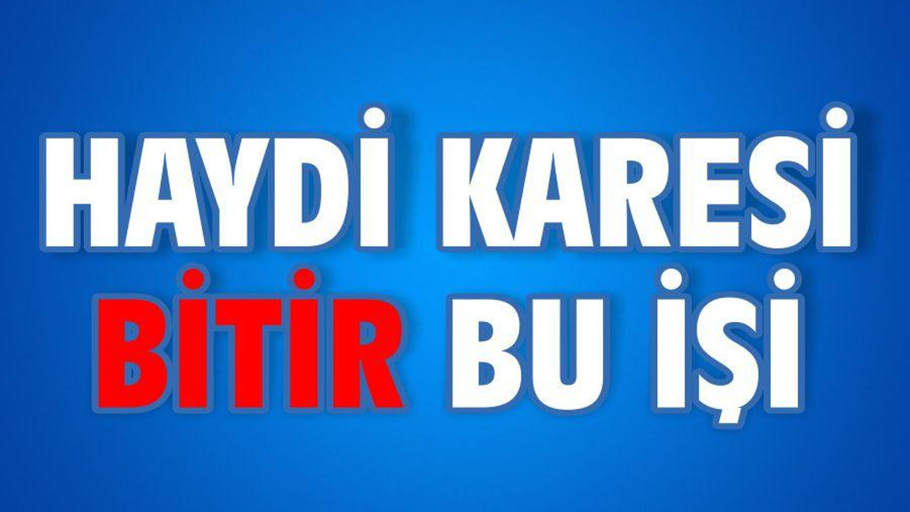HAYDİ KARESİ BİTİR BU İŞİ