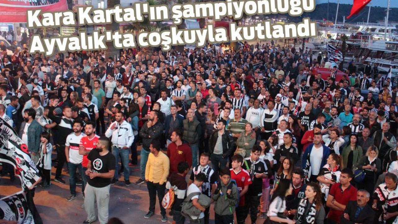 Kara Kartal’ın şampiyonluğu Ayvalık’ta coşkuyla kutlandı