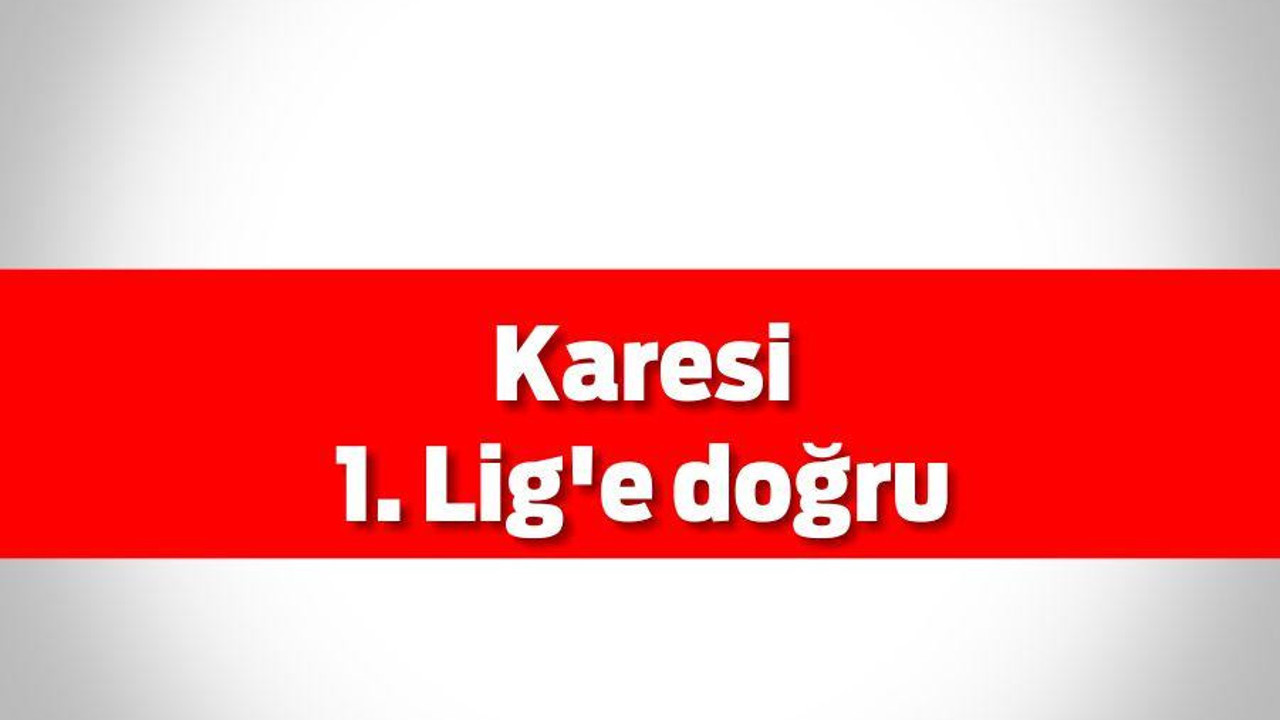 Karesi 1.lige doğru