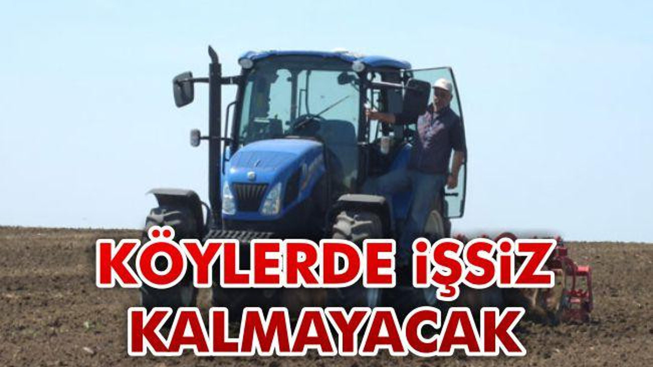 Köylerde işsiz kalmayacak
