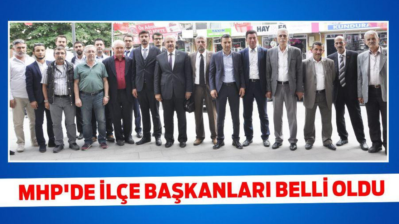 MHP’DE İLÇE BAŞKANLARI BELLİ OLDU