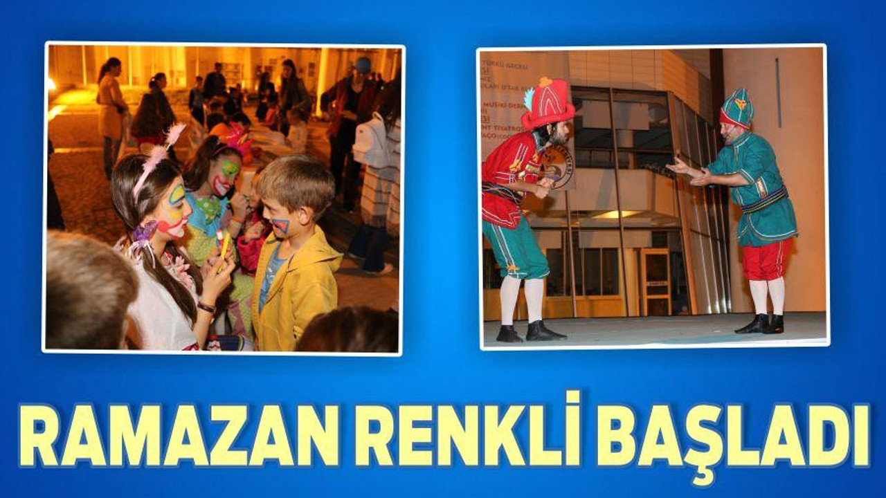 RAMAZAN RENKLİ BAŞLADI