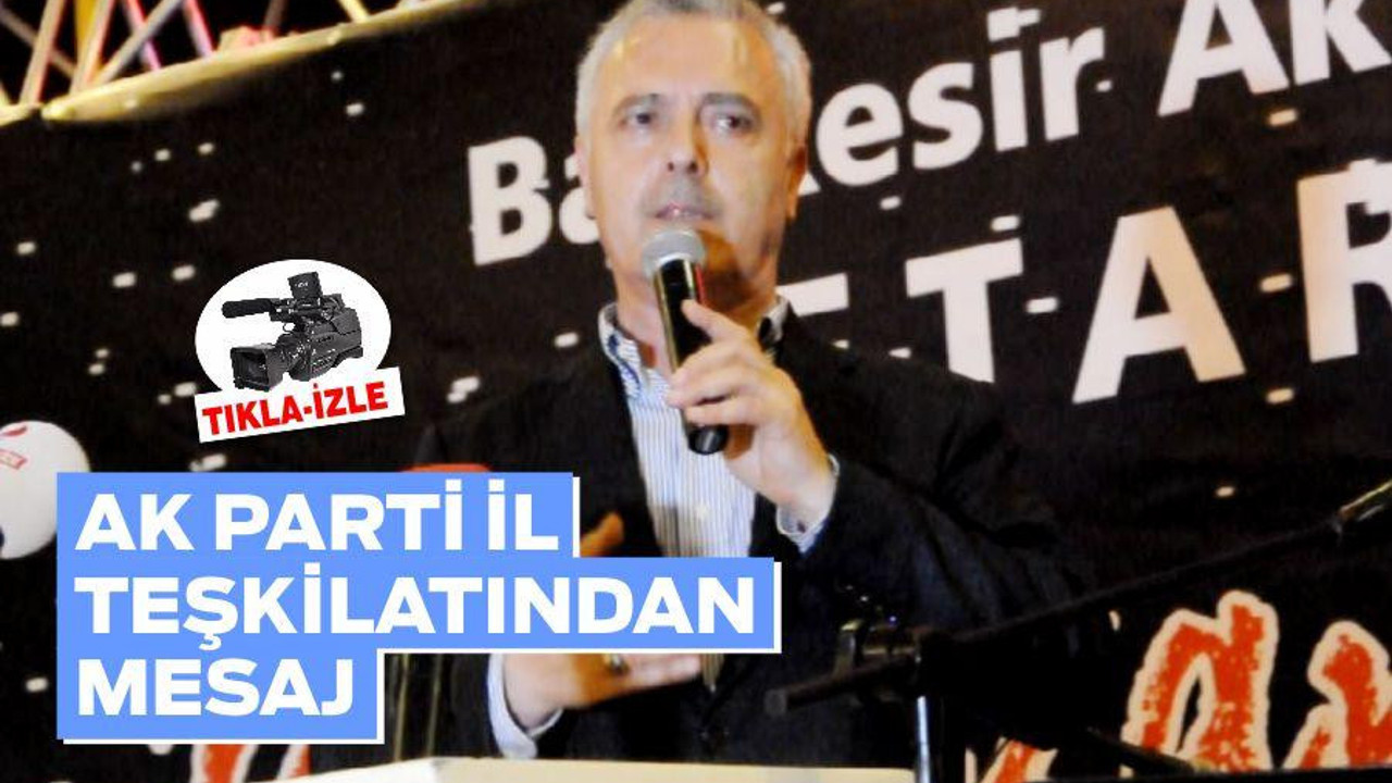 AK PARTİ İL TEŞKİLATINDAN MESAJ