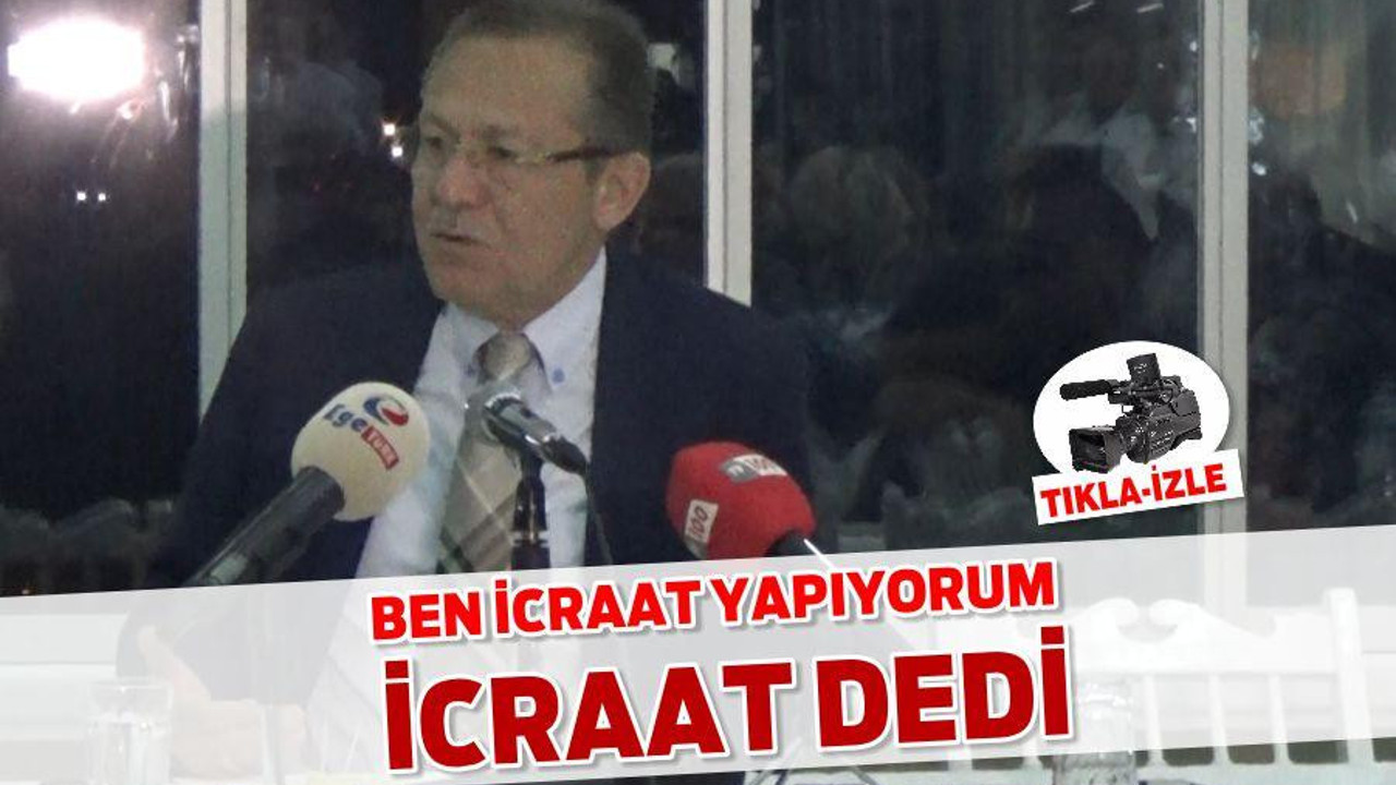 BEN İCRAAT YAPIYORUM İCRAAT DEDİ