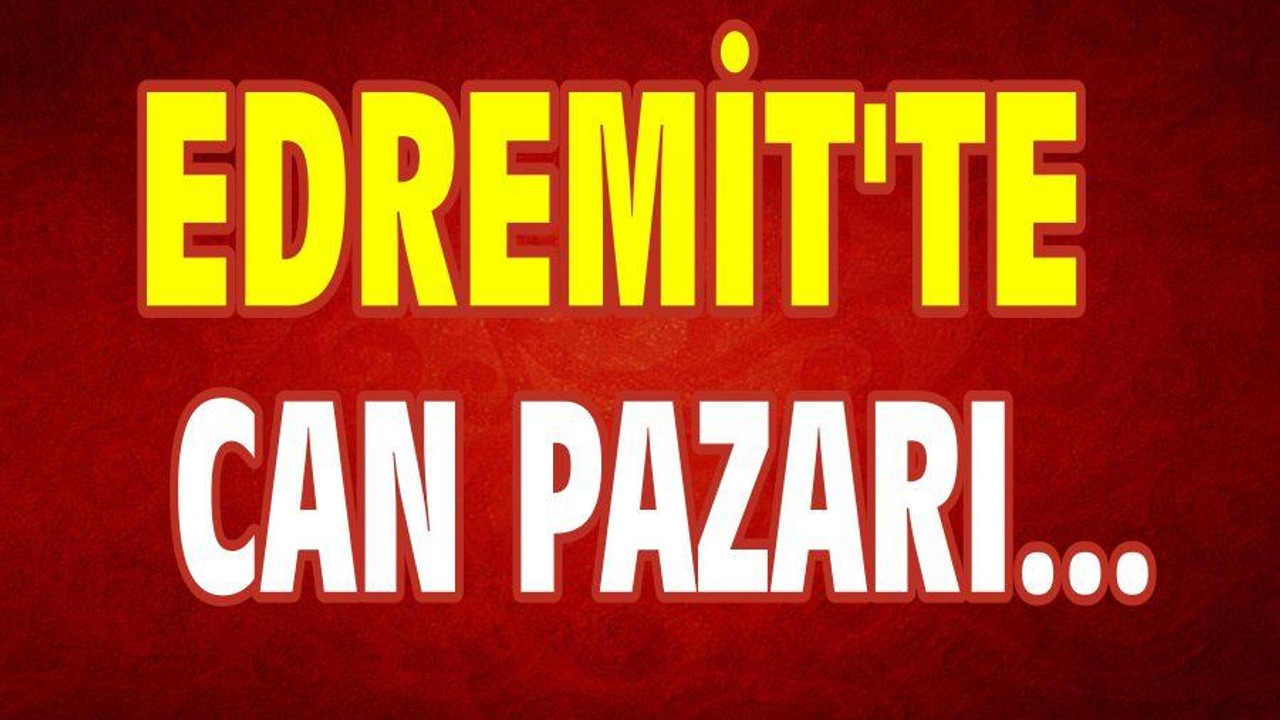 EDREMİT’TE CAN PAZARI