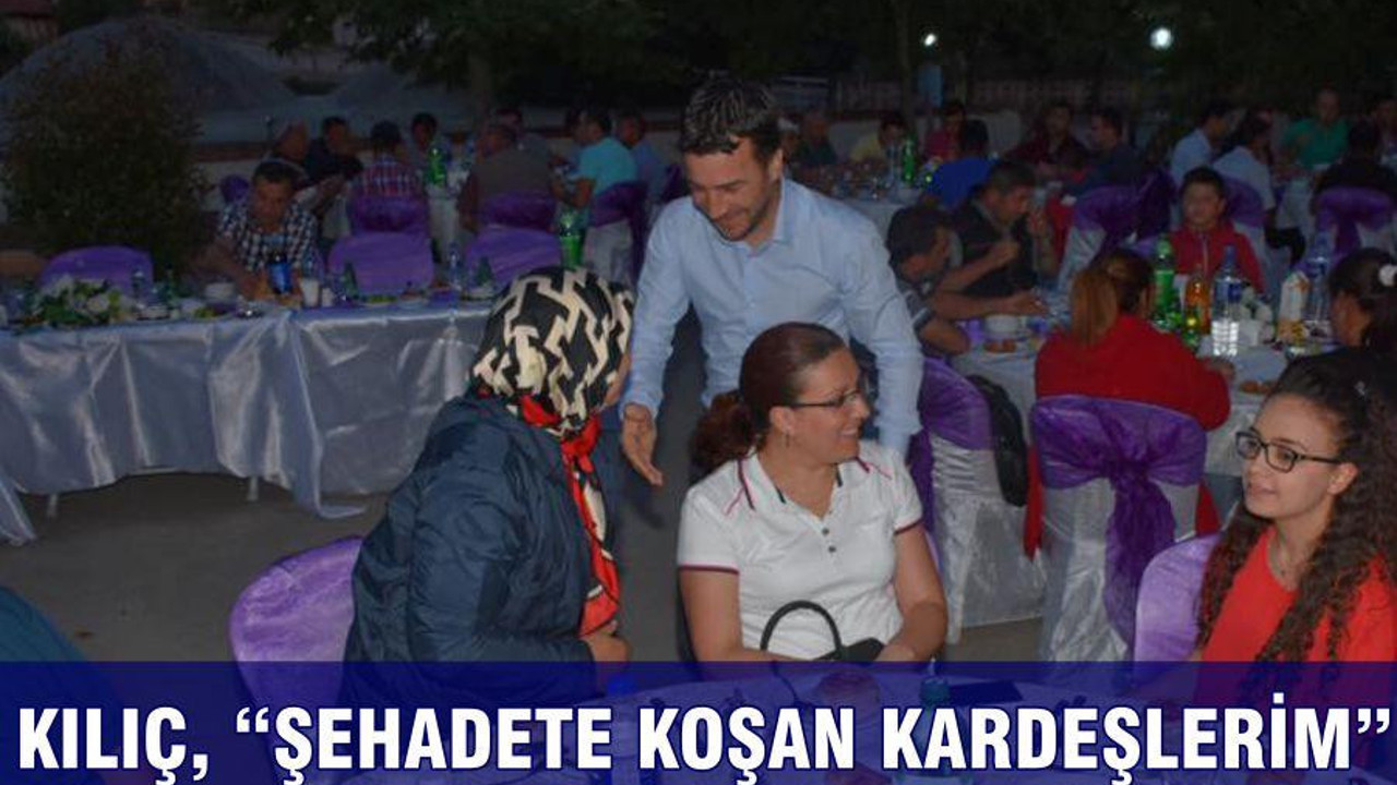 KILIÇ, “ŞEHADETE KOŞAN KARDEŞLERİM”