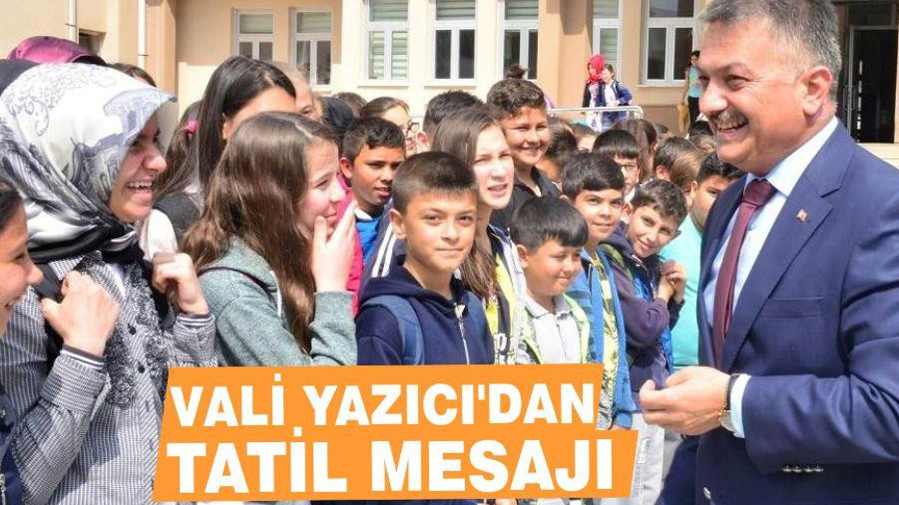 VALİ YAZICI’DAN TATİL MESAJI