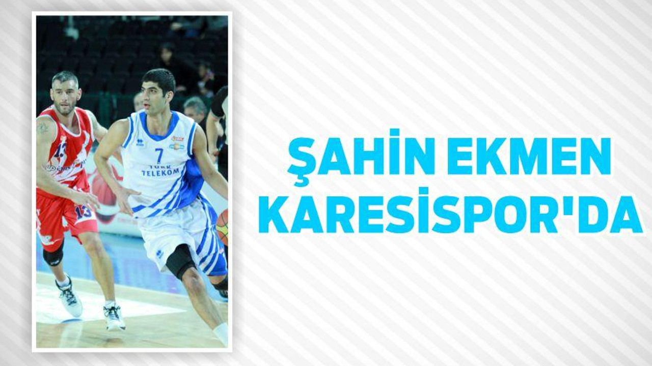 ŞAHİN EKMEN KARESİSPOR’DA