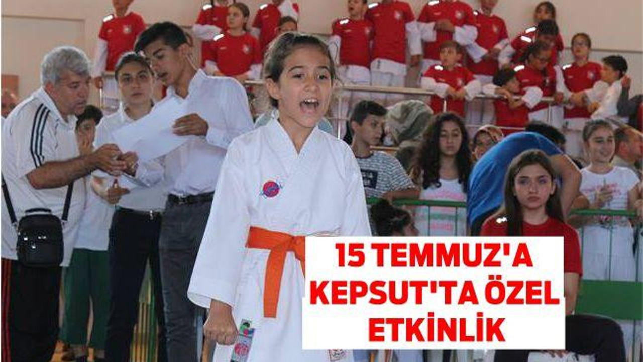 15 TEMMUZ’A KEPSUT’TA ÖZEL ETKİNLİK