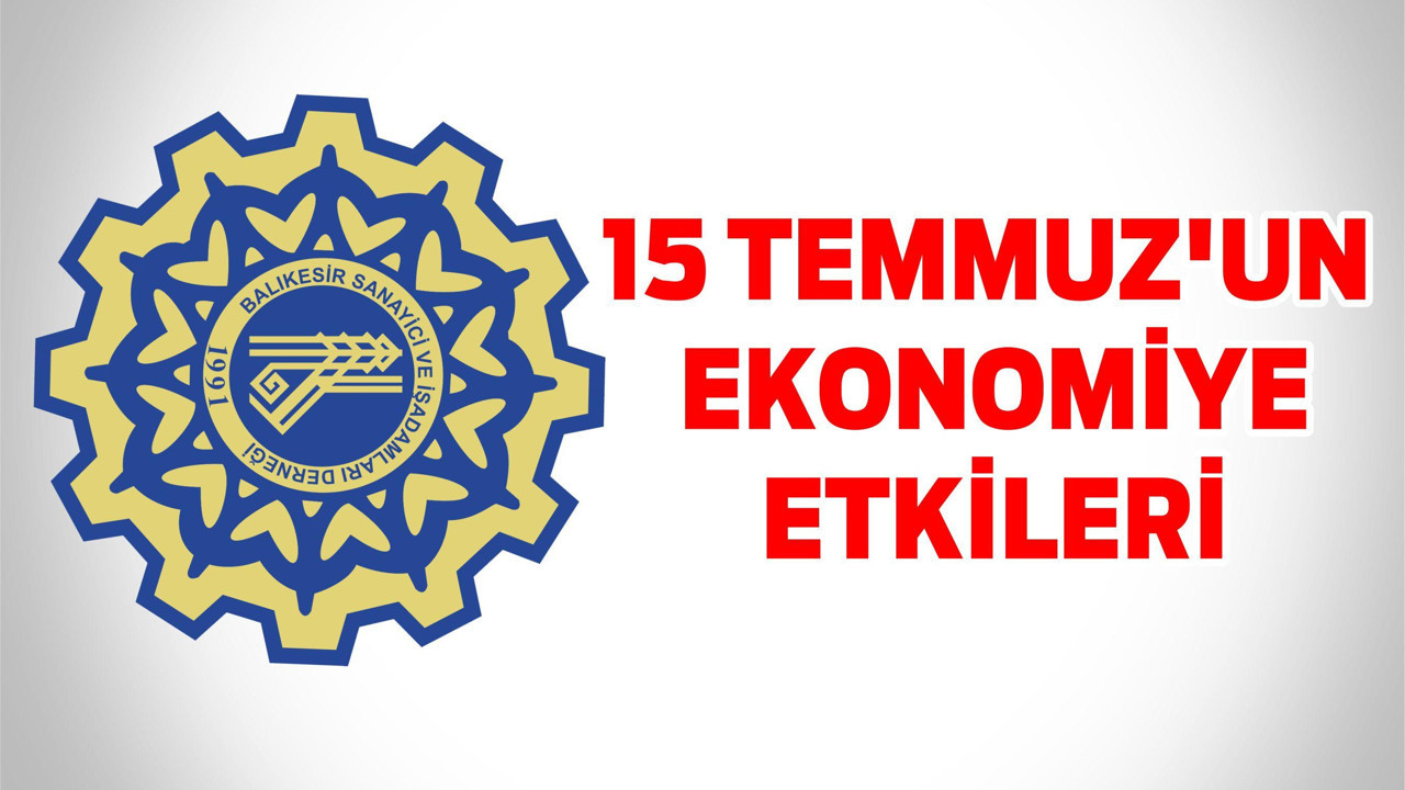 15 TEMMUZ’UN EKONOMİYE ETKİLERİ