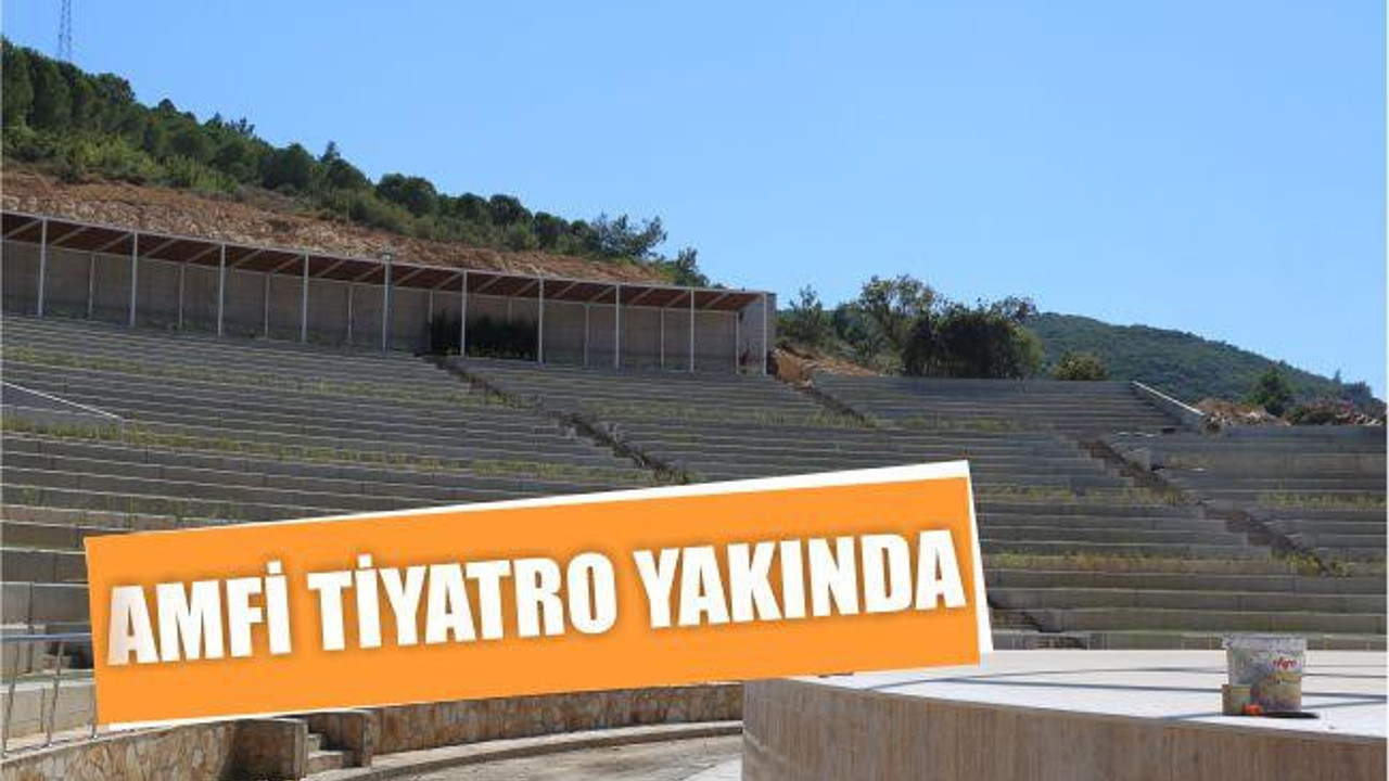 AMFİ TİYATRO YAKINDA