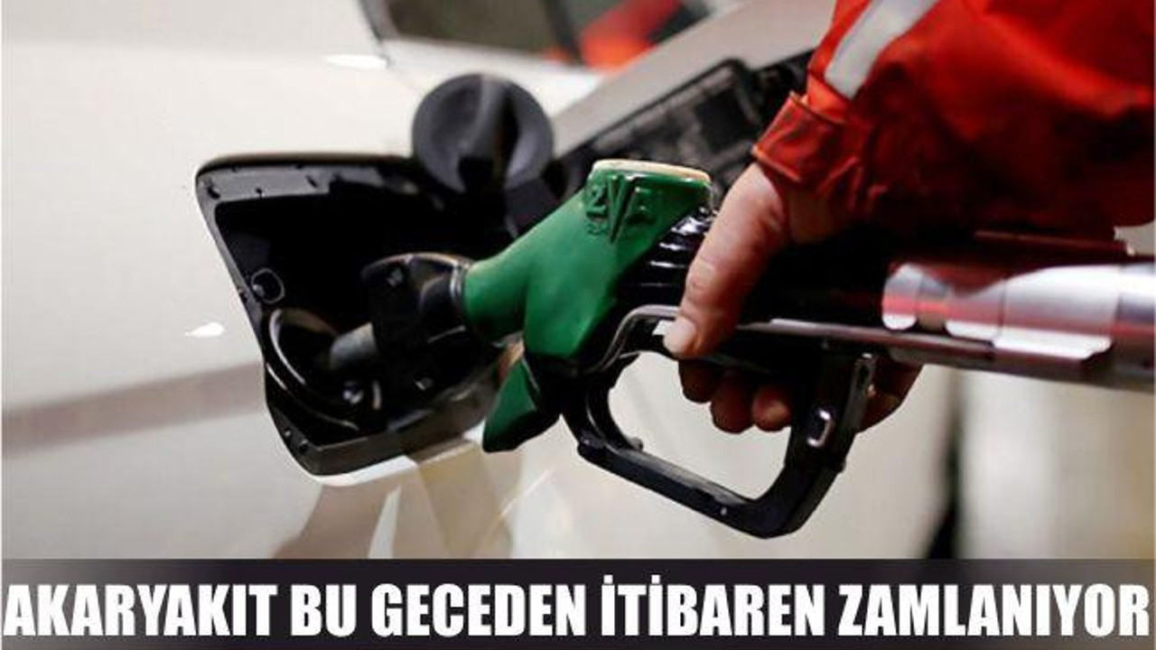 Akaryakıt bu geceden itibaren zamlanıyor