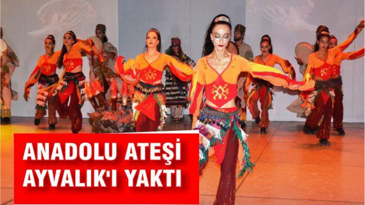 Anadolu Ateşi Ayvalık'ı yaktı