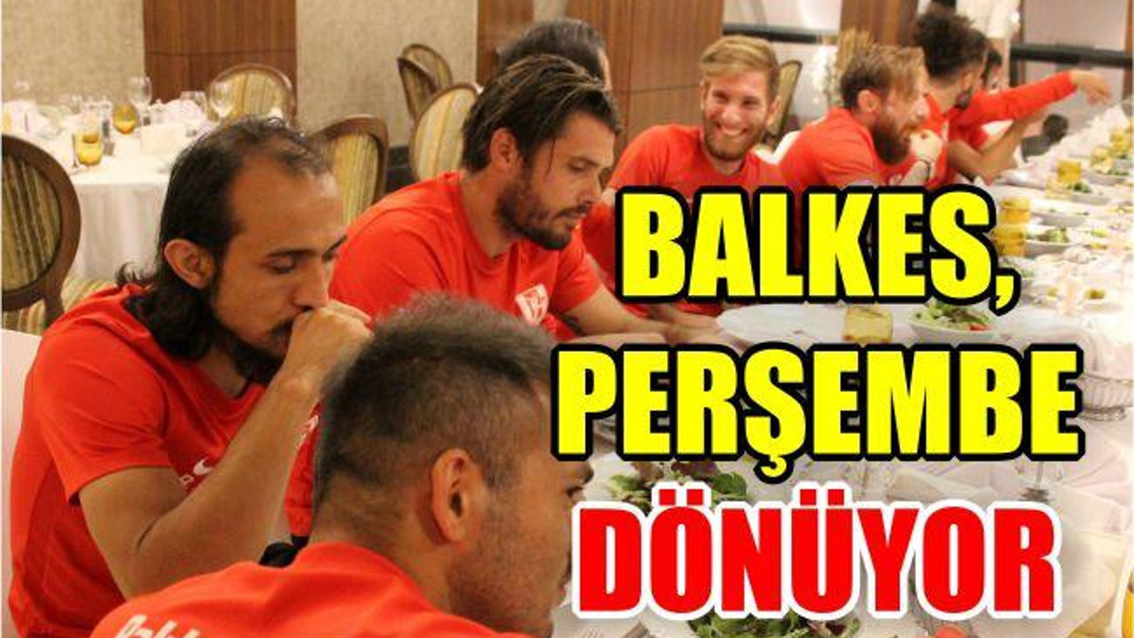 BALKES, PERŞEMBE DÖNÜYOR