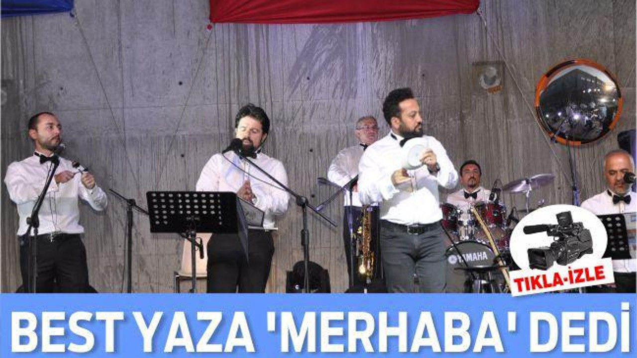 BEST YAZA ‘MERHABA’ DEDİ