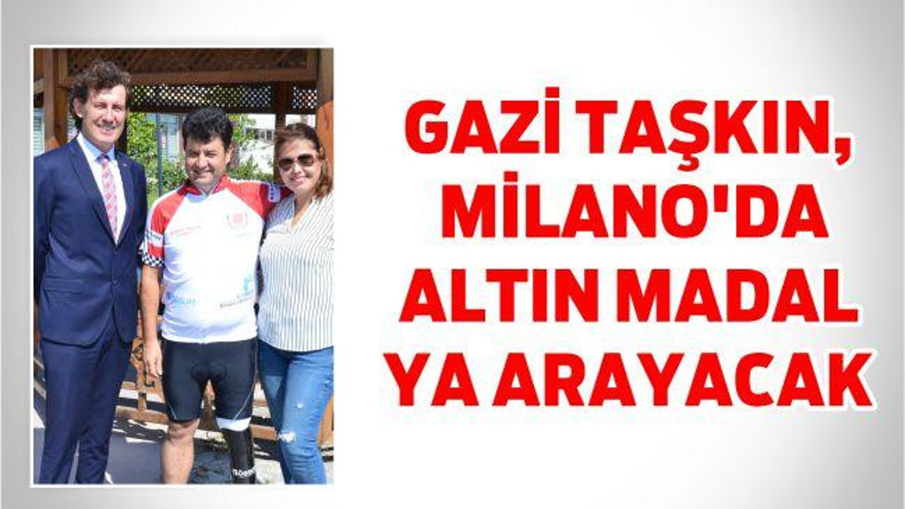 Gazi Taşkın, Milano'da altın madalya arayacak