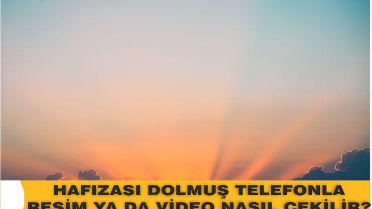 Hafızası Dolmuş Telefonla Resim Ya da Video Nasıl Çekilir