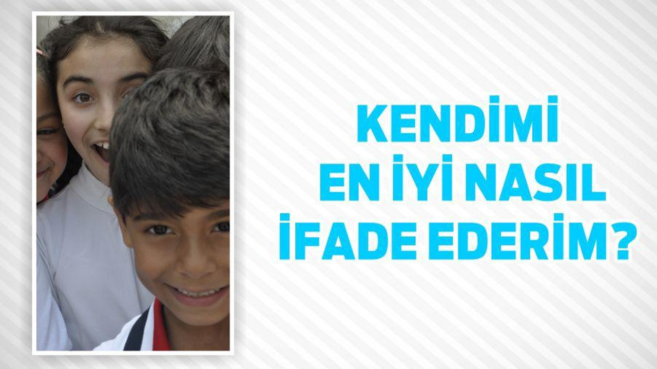 KENDİMİ EN İYİ NASIL İFADE EDERİM?
