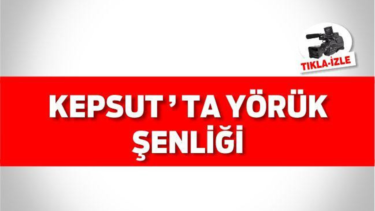 KEPSUT'TA YÖRÜK ŞENLİĞİ