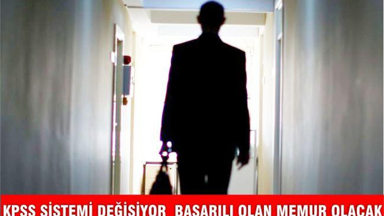 KPSS sistemi değişiyor Başarılı olan memur olacak