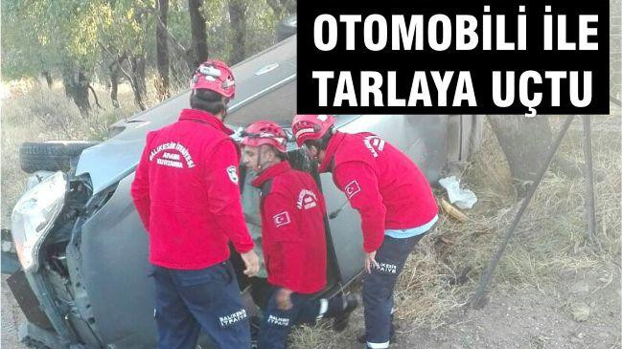 Otomobili ile tarlaya uçtu