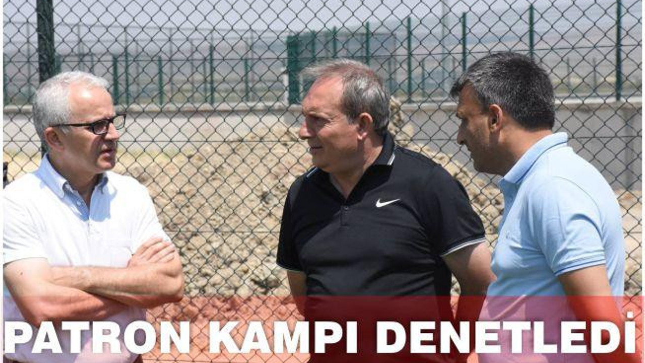 PATRON KAMPI DENETLEDİ