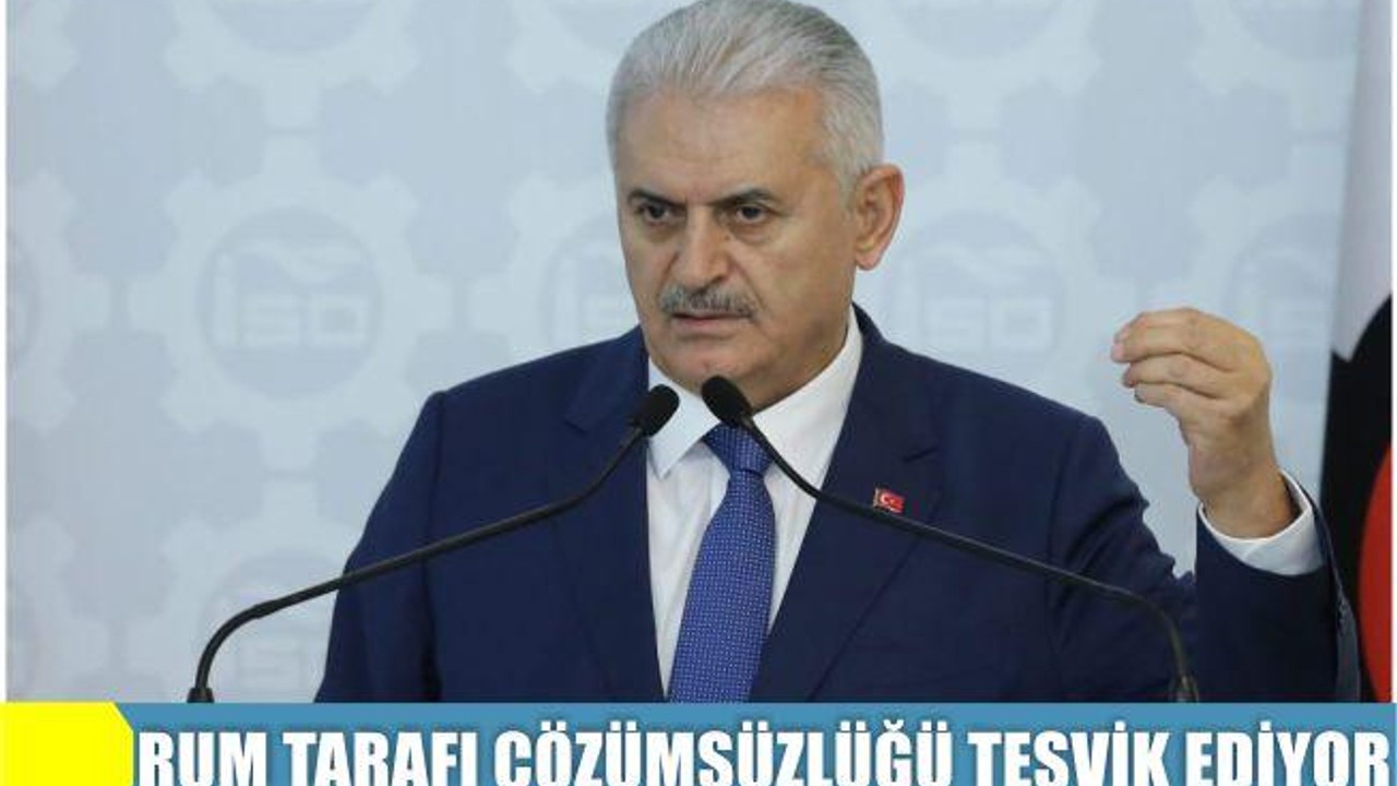 Yıldırım: Rum tarafı çözümsüzlüğü teşvik ediyor