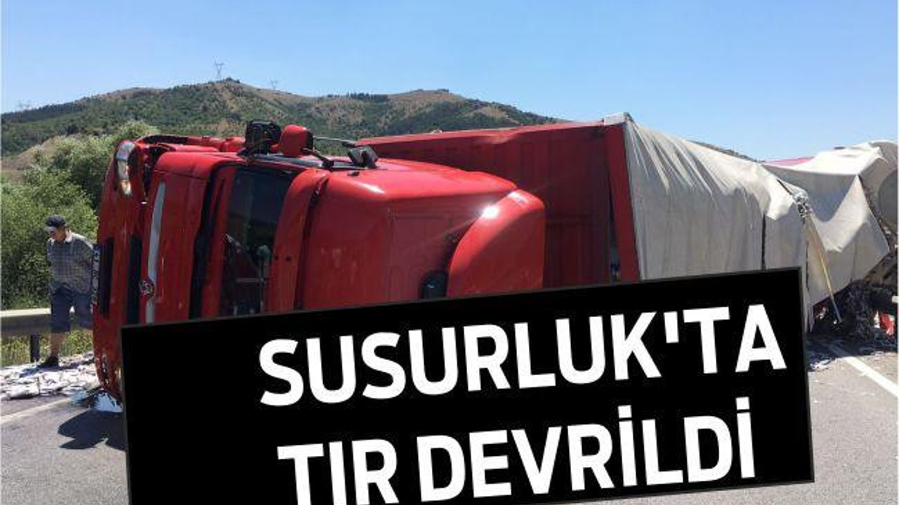 Susurluk’ta tır devrildi