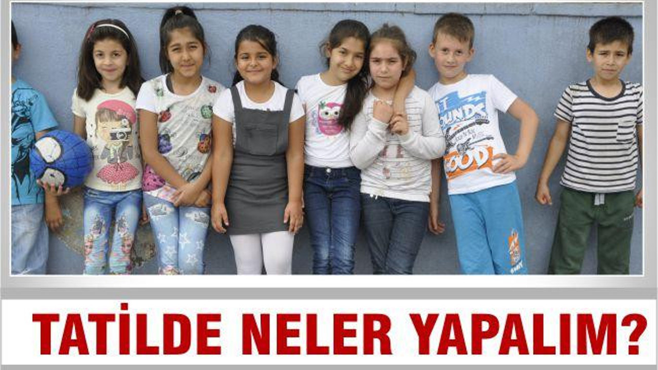 TATİLDE NELER YAPALIM?