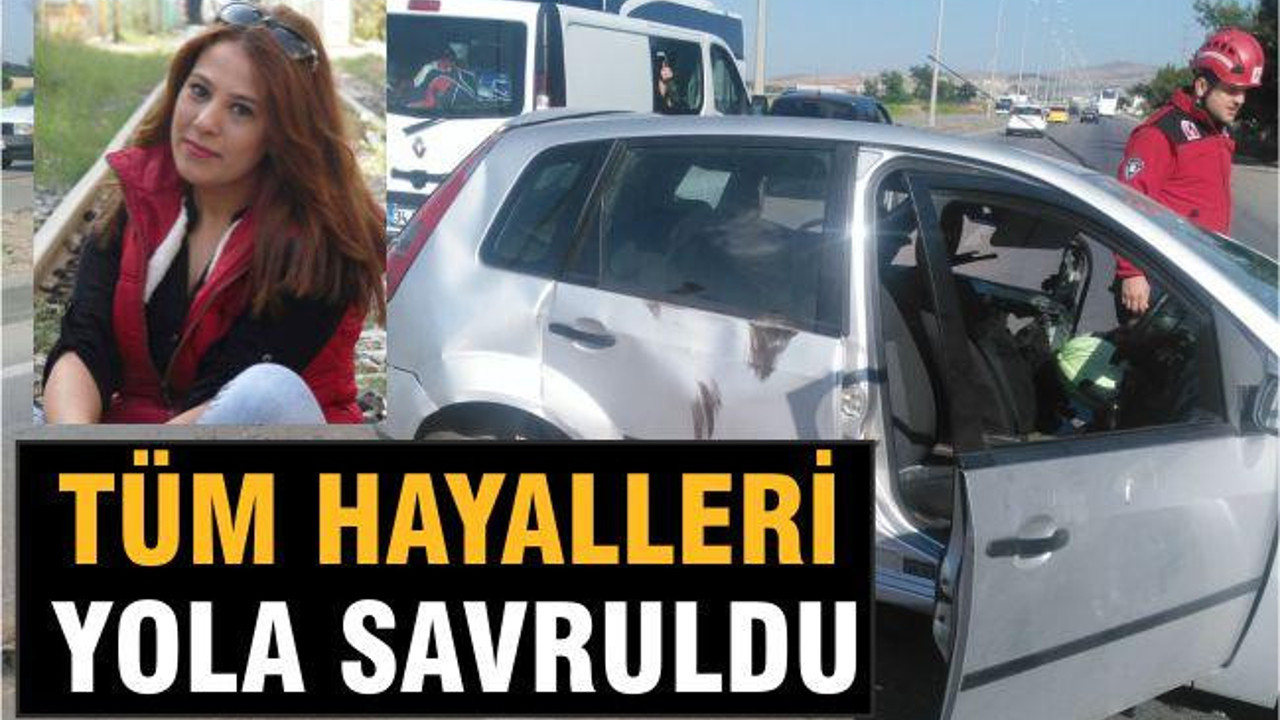 TÜM HAYALLERİ YOLA SAVRULDU