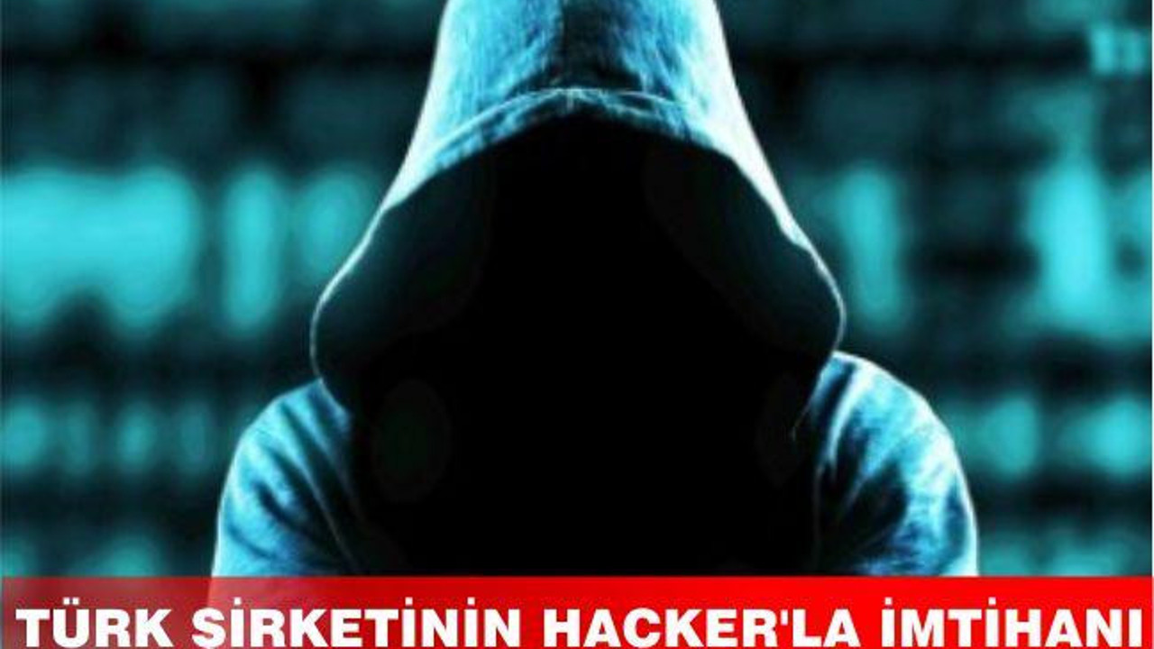 Türk şirketinin hacker’la imtihanı