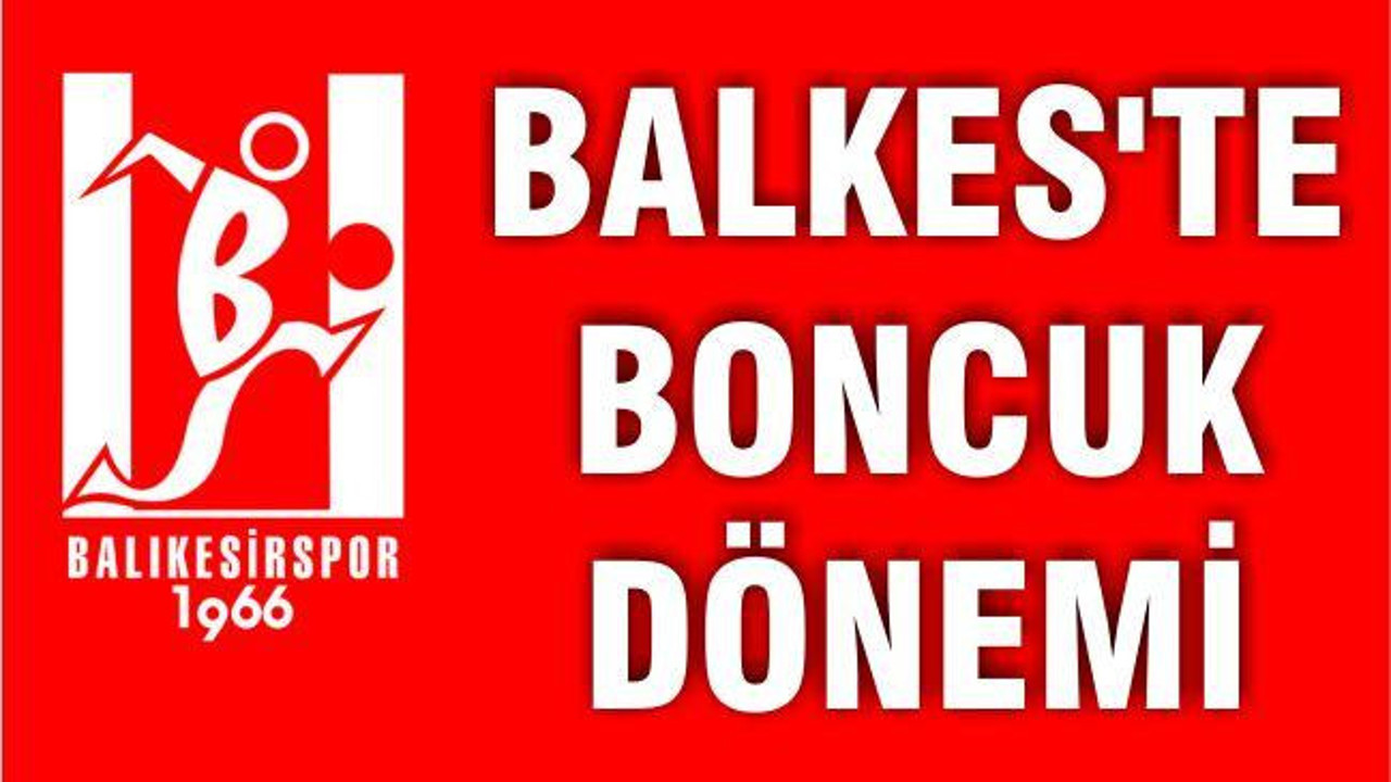 BALKES’TE BONCUK DÖNEMİ