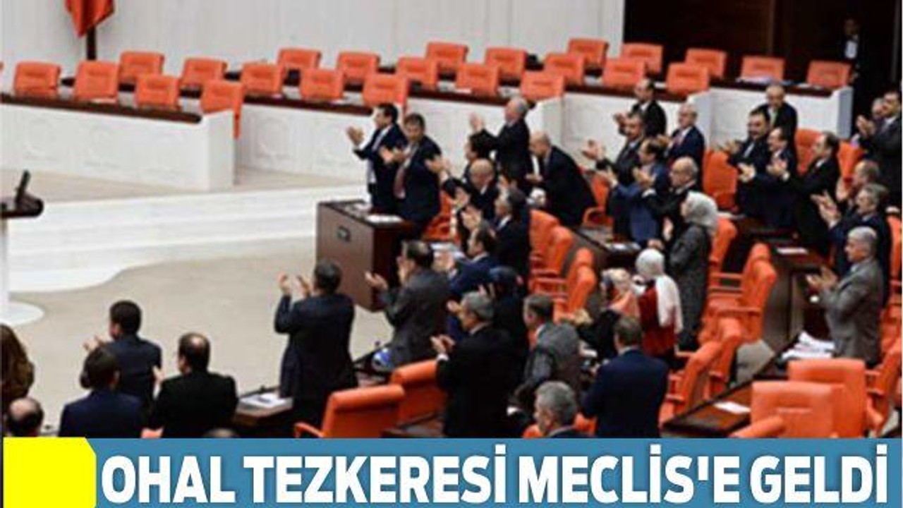 OHAL TEZKERESİ MECLİS’E GELDİ