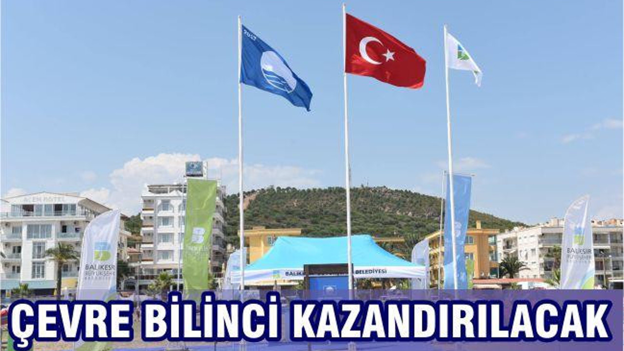 ÇEVRE BİLİNCİ KAZANDIRILACAK