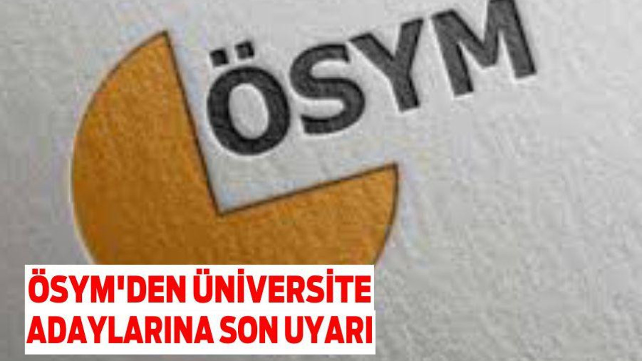 ÖSYM’den üniversite adaylarına son uyarı