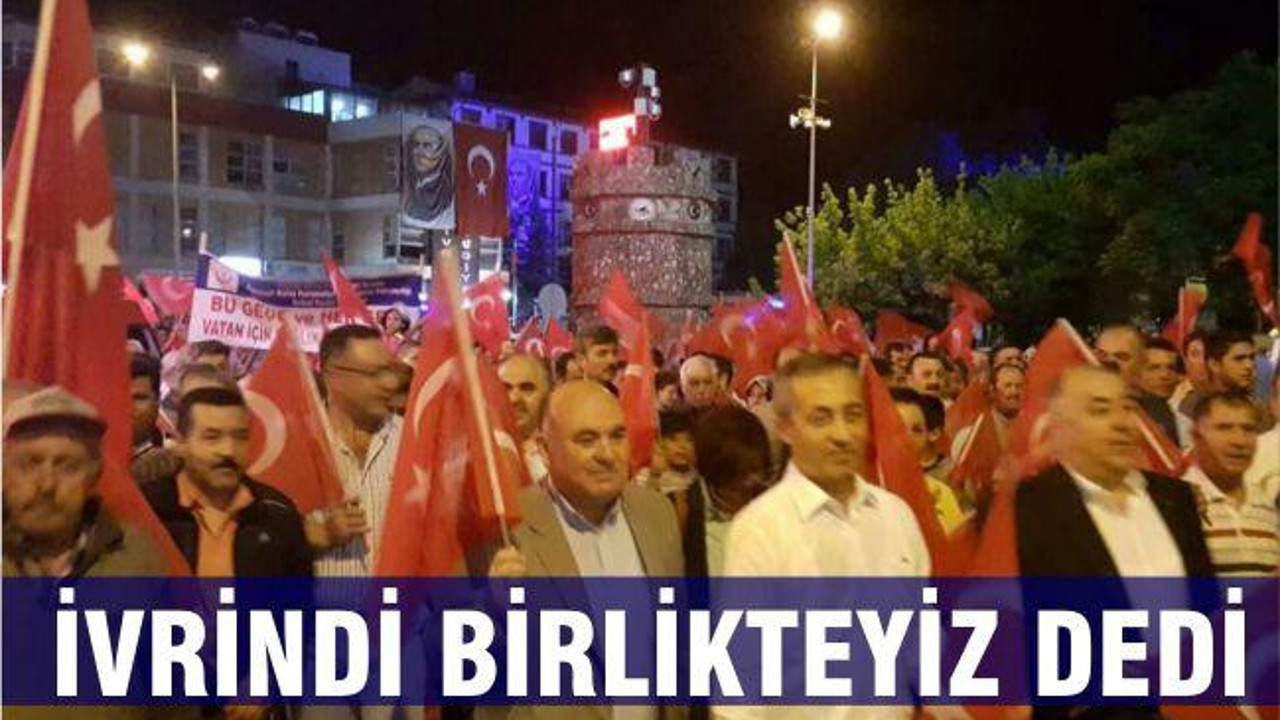 İVRİNDİ BİRLİKTEYİZ DEDİ