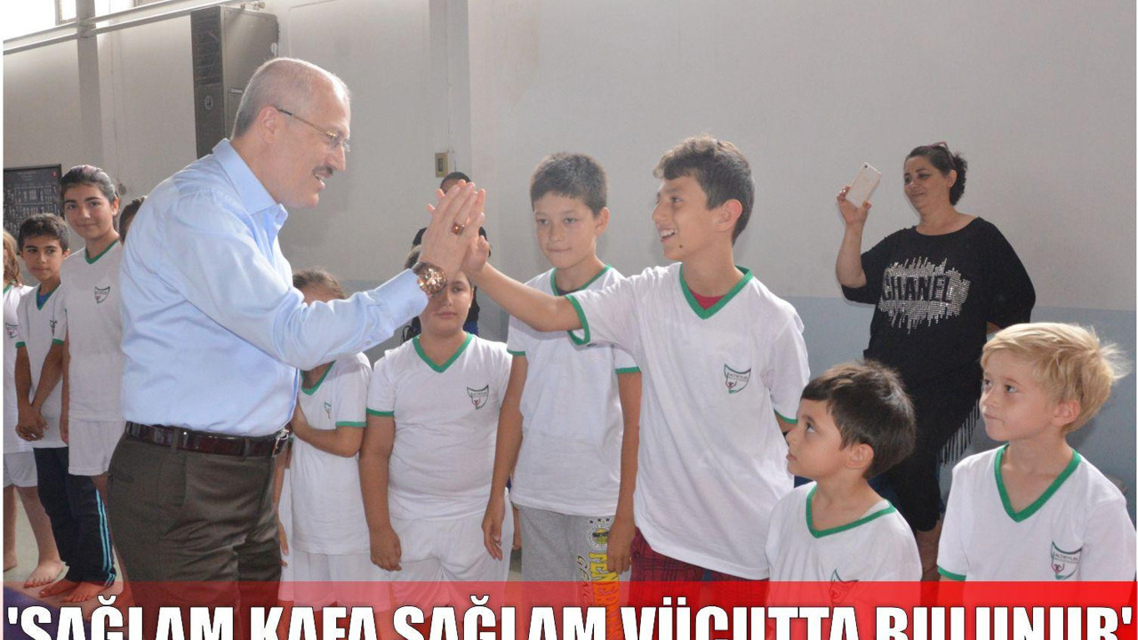 ‘SAĞLAM KAFA SAĞLAM VÜCUTTA BULUNUR’
