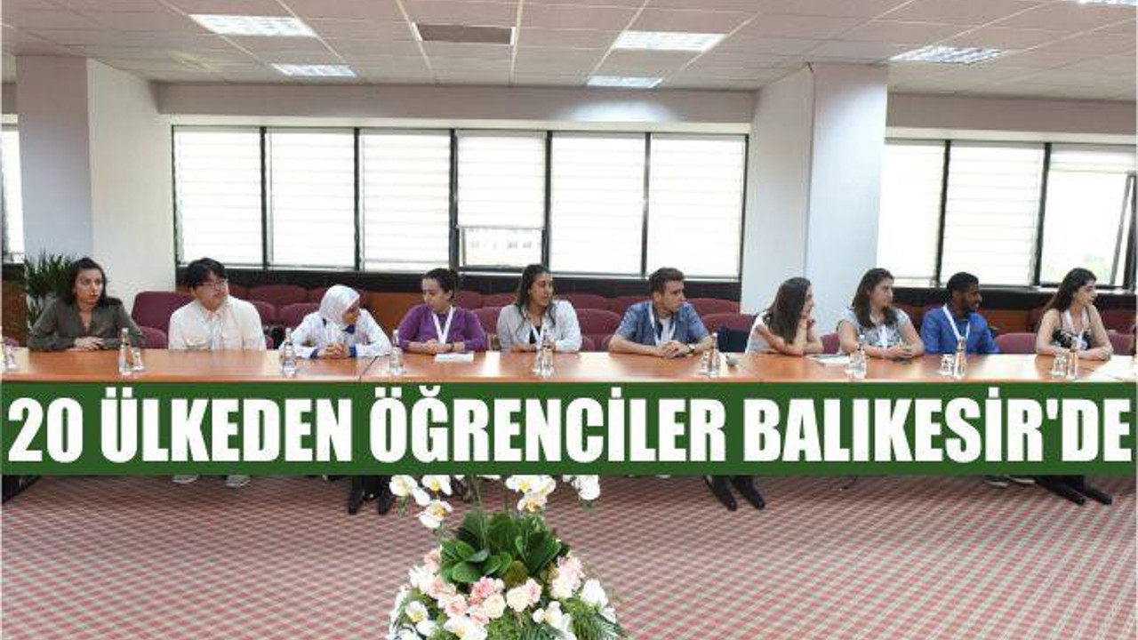 20 ÜLKEDEN ÖĞRENCİLER BALIKESİR’DE