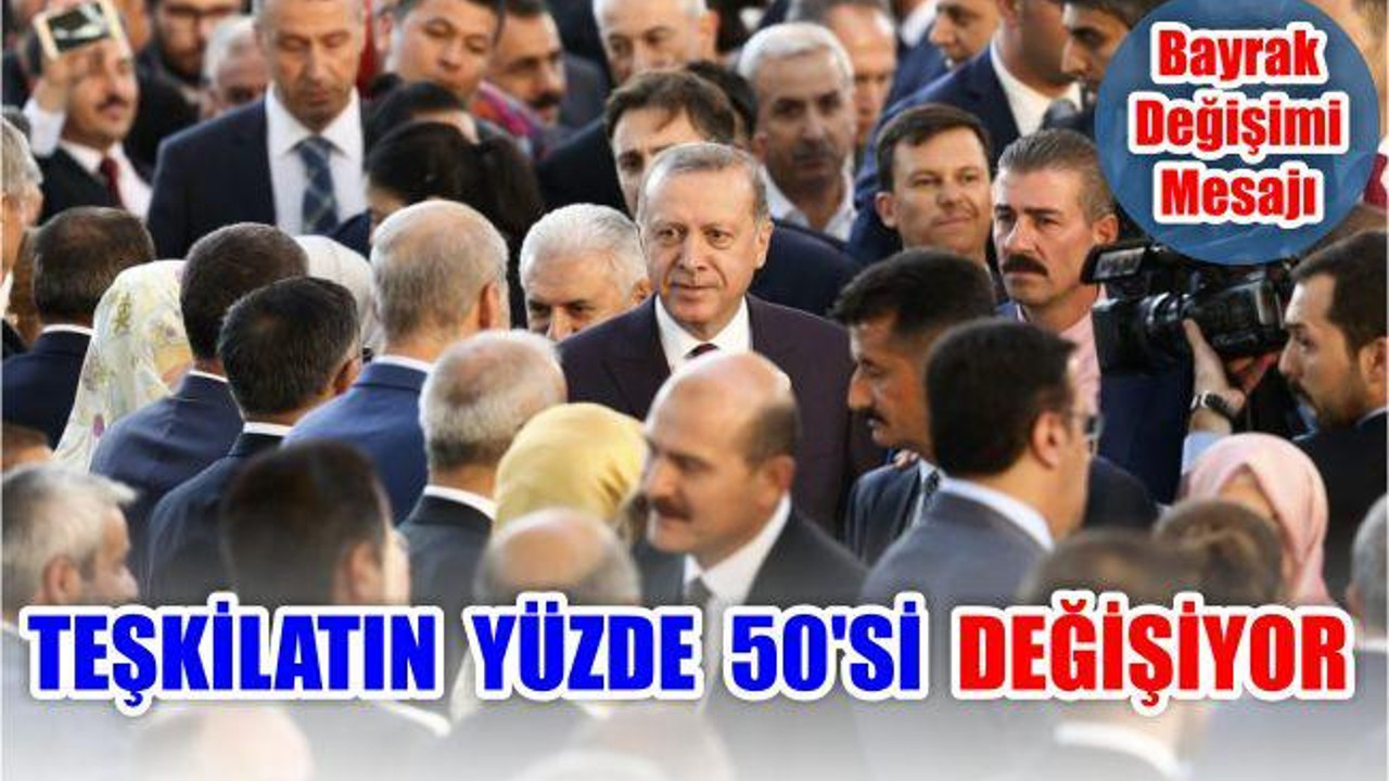 Teşkilatın Yüzde 50’si Değişiyor