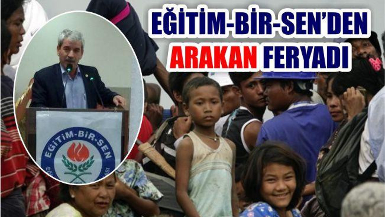 Eğitim-Bir-Sen'den Arakan Feryadı