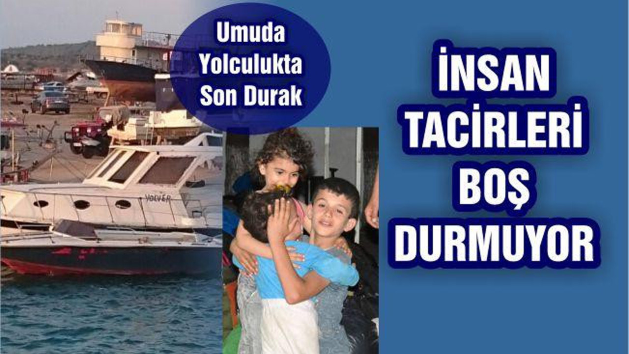 İNSAN TACİRLERİ BOŞ DURMUYOR