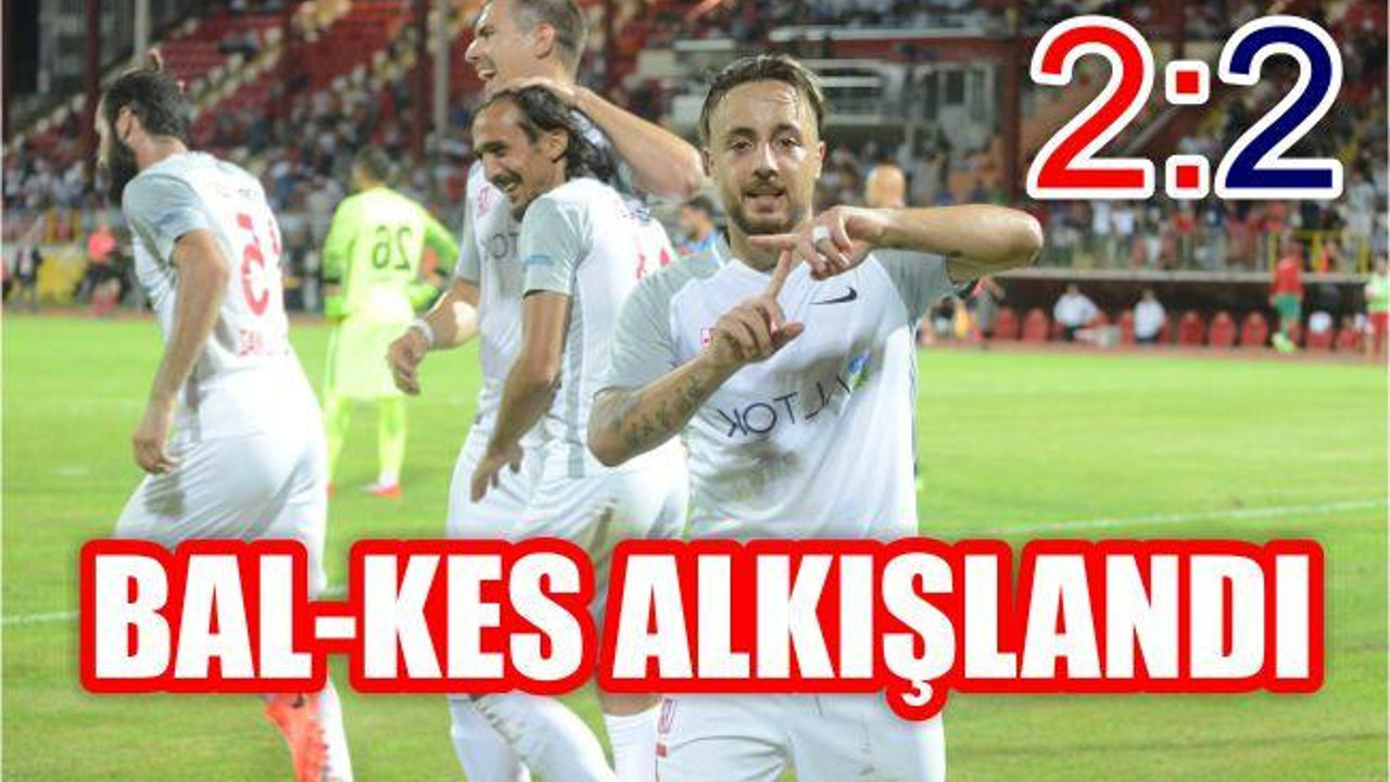BAL-KES ALKIŞLANDI