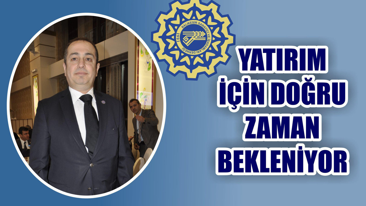 “İş dünyası yatırım için daha doğru zamanı bekliyor”