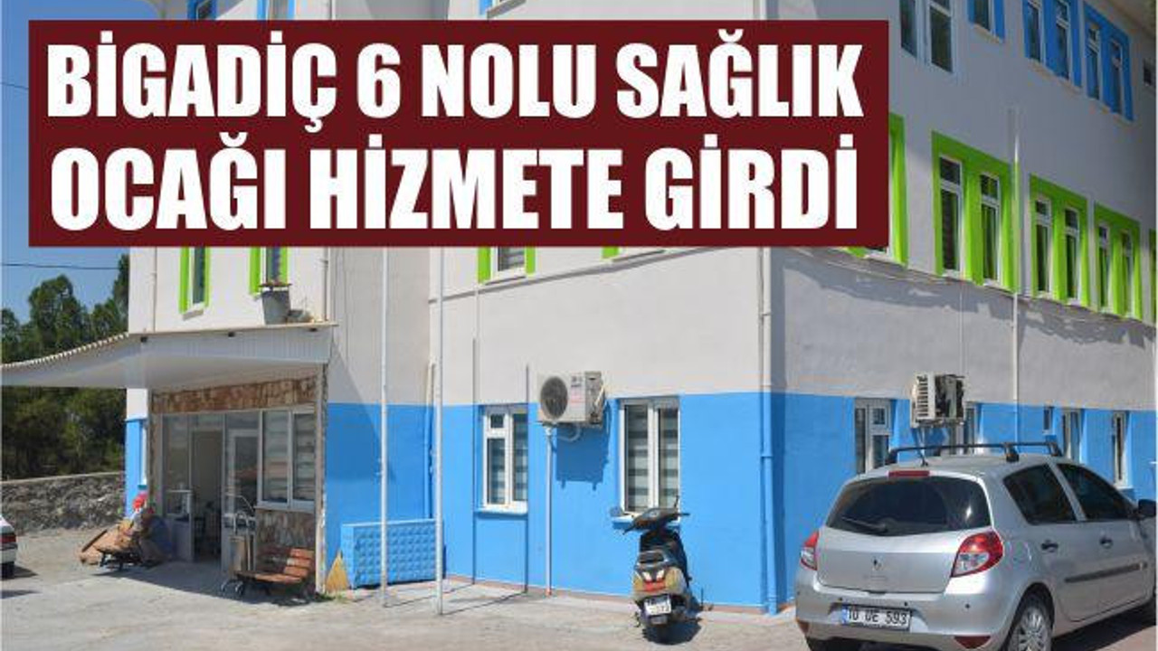 Bigadiç 6 nolu Sağlık Ocağı hizmete girdi